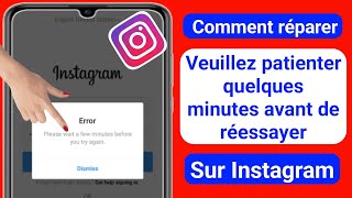 Correction de lerreur « Veuillez patienter quelques minutes avant de réessayer » sur Instagram 2023 [upl. by Eisseb]