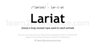 Pronunciation of Lariat  Definition of Lariat [upl. by Jeannie]