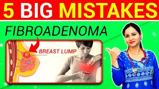 5 Big Mistakes In Fibroadenoma  How To Cure Breast Lump Naturally At Home  Fibroadenoma Treatment [upl. by Sivel664]