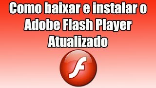 Como baixar e instalar o Adobe Flash Player Atualizado [upl. by Eselrahc]