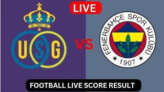 Union SaintGilloise vs Fenerbahce  live score results Football Today Match 2024 [upl. by Eimarej]