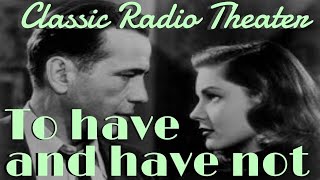 BOGART amp BACALL quotTo Have and Have Notquot • remastered • Classic Radio Theater [upl. by Bernita]