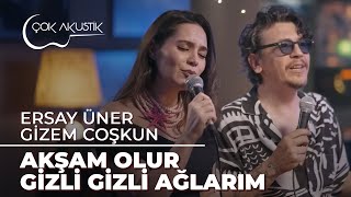 Ersay Üner amp Gizem Coşkun  Akşam Olur Gizli Gizli Ağlarım  Çok Akustik [upl. by Anillek]