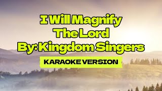 I Will Magnify The Lord │ By Kingdom Singers │ Karaoke Version [upl. by Annaitsirk690]