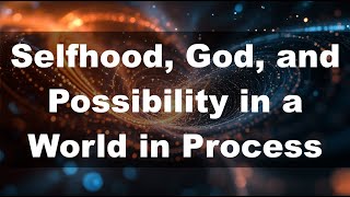 Selfhood God and Possibility in a World in Process dialogue with Flavio Lanfranconi [upl. by Hilbert]