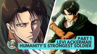 Levi Ackerman  Humanitys Strongest Soldier Part 1 [upl. by Nymsaj853]