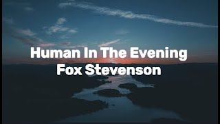 Fox Stevenson  Human In The Evening Lyric Video [upl. by Jennifer846]