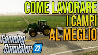 COME LAVORARE I CAMPI AL MEGLIO PER LA MASSIMA RESA  FARMING SIMULATOR 22 TUTORIAL [upl. by Cenac]