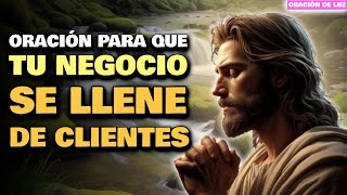 ORACIÓN PARA QUE MI NEGOCIO SE LLENE DE CLIENTES ✨ PARA QUE PROSPERE Y AUMENTEN LAS VENTAS [upl. by Maurise]