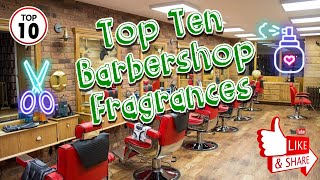 My Top 10 Barbershop Fragrances aftershaves colognes [upl. by Rasla]