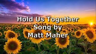 Hold Us Together  Matt Maher  Lyric Video [upl. by Ydiarf238]