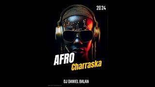 AFRO CHARRASKA 2024 DJ DANIEL BALAN [upl. by Halyk]