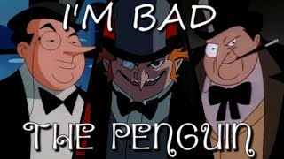 The Penguin  Tribute   Im Bad HD [upl. by Isied]