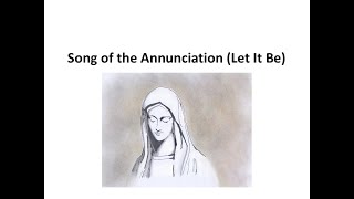 Song of the Annunciation Let It Be [upl. by Ilesara]