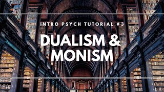 Dualism and Monism Intro Psych Tutorial 3 [upl. by Inram]