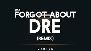 Dax  Forgot About Dre Remix 「Lyrics」 [upl. by Arnaud371]