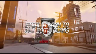 steal a bank to get some BEANS [upl. by Adnilemre]