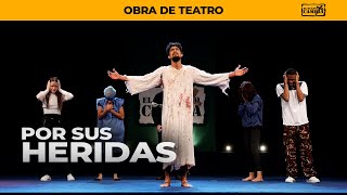 Obra de Teatro quotPor Sus Heridasquot  El Evangelio Cambia [upl. by Pratte]