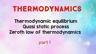 Thermodynamics  Thermodynamic equilibrium  Quasi static process  Zeroth law of thermodynamics [upl. by Submuloc]