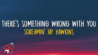 Screamin Jay Hawkins  Theres Something Wrong With You Lyrics [upl. by Hollah463]