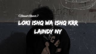 Loki Ishq Wa Ishq Krr Laindyy Ny SlowedReverb  Lofi Lyrics  Bazel Awan [upl. by Ambie]