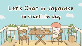 Every Morning Japanese Conversation Practice To Start The Day [upl. by Alaekim]