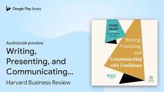 Writing Presenting and Communicating with… by Harvard Business Review · Audiobook preview [upl. by Oniram495]