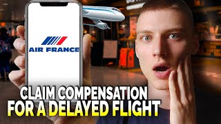 How to Get Compensation for a Delayed or Canceled Air France Flight  Complete Guide [upl. by Nonnac153]