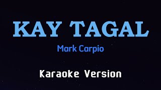 KAY TAGAL  Mark Carpio KARAOKE VERSION [upl. by Skilken]