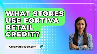 What Stores Use FORTIVA Retail Credit  CreditGuide360com [upl. by Anastasius272]