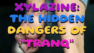 XYLAZINE THE HIDDEN DANGERS OF quotTRANQquot [upl. by Analaf149]