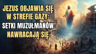 Objawienie Jezusa w Strefie Gazy – Nawróciło Się 200 Muzułmanów – Świadectwo Wiary [upl. by Ahsyat891]