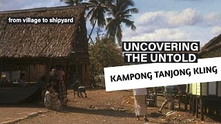 Singapore Kampong Tanjong Kling  Uncovering The Untold Episode 1  DOCUMENTARY [upl. by Stanwin]