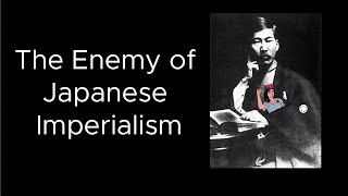 The Enemy of Japanese Imperialism  Kōtoku Shūsui [upl. by Carmita]