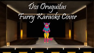 Dos Oruguitas  Furry Karaoke Cover [upl. by Groh987]