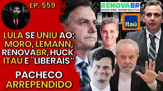 LULA se UNIU ao Moro Lemann RenovaBR Huck Itaú e quotLiberaisquot  PACHECO Arrependido [upl. by Aled]