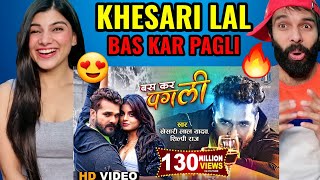 KHESARI LAL YADAV  Bas Kar Pagli  बस कर पगली  Ft Megha Shah  Superhit Bhojpuri Song Reaction [upl. by Ardy954]