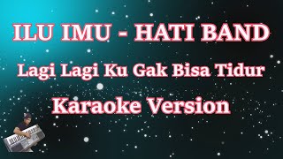 Lagi Lagi Ku Gak Bisa Tidur  ILU IMU  HATI BAND Karaoke  CBerhibur [upl. by Ahsilla472]