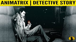 THE ANIMATRIX  Detective Story  Fnally Explained [upl. by Dessma]