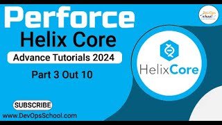 Perforce Helix Core Advance Tutorials 2024  Part3 [upl. by Anerual]