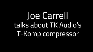 Joe Carrell about TK Audio T Komp [upl. by Bronder]