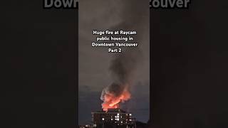 Huge fire at Raycam public housing in Downtown Vancouver [upl. by Keryt]