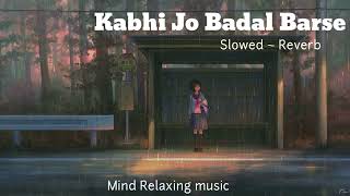 Kabhi Jo Badal Barse  SlowedReverb  Mind Relaxing MusicJackpot kabhijobadalbarse [upl. by Ellegna81]