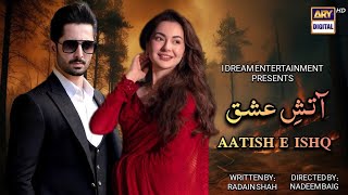 Aatish E Ishq Episode 01  Official Trailer  Danish Taimoor amp Hania Amir Coming Soon 2024 [upl. by Otreblanauj]