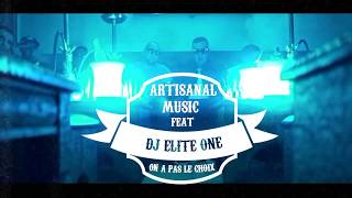 ARTISANAL MUSIC On a pas le choix  FEAT DJ ELITE ONE  2017 [upl. by Delos]