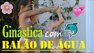 DESAFIO BALÃO COM ÁGUA COM GINÁSTICA [upl. by Launce]