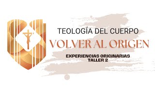 Teología del Cuerpo Taller Volver al origen Experiencias originarias 2 Fco Javier  Maria Celeste [upl. by Idalina770]