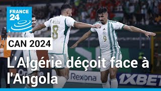 CAN 2024  LAlgérie déçoit face à lAngola 11 • FRANCE 24 [upl. by Lesly]