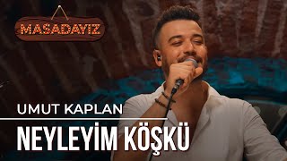 Umut Kaplan  Neyleyim Köşkü  Masadayız [upl. by Naaman]