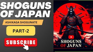 SHOGUNS OF JAPAN PART2 ASHIKAGA SHOGUNATE [upl. by Ettennor]